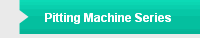 Pitting Machine Series