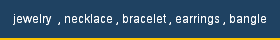 jewelry  , necklace , bracelet , earrings , bangle