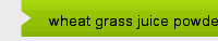 wheat grass juice powder