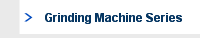 Grinding Machine Series