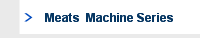 Meats  Machine Series