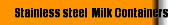 Stainless steel  Milk Containers