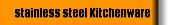 stainless steel Kitchenware