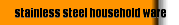 stainless steel household ware