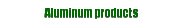 Aluminum products