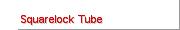 Squarelock Tube