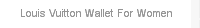 Louis Vuitton Wallet For Women